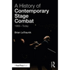 A History of Contemporary Stage Combat: 1969 - Today - Paperback