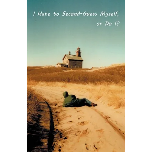 I Hate to Second-Guess Myself, or Do I? - Paperback