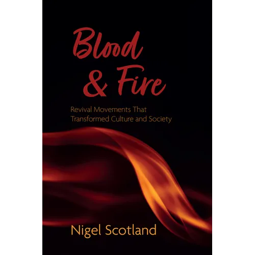 Blood and Fire: Revival Movements That Transformed Culture and Society - Paperback