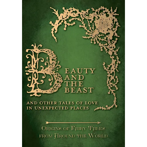 Beauty and the Beast - And Other Tales of Love in Unexpected Places (Origins of Fairy Tales from Around the World) - Hardcover