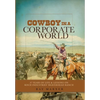 Cowboy in a Corporate World: 37 Years of Life & Lessons on Koch Industries' Beaverhead Ranch - Hardcover
