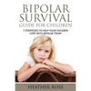 Bipolar Child: Bipolar Survival Guide for Children: 7 Strategies to Help Your Children Cope with Bipolar Today - Paperback