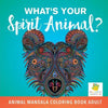 What's Your Spirit Animal? Animal Mandala Coloring Book Adult - Paperback