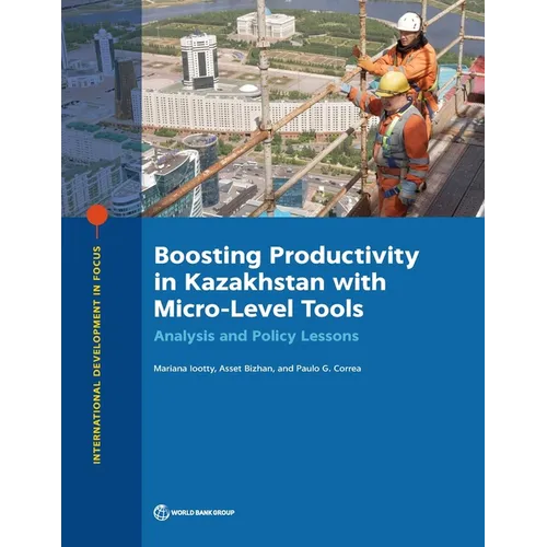 Boosting Productivity in Kazakhstan with Micro-Level Tools: Analysis and Policy Lessons - Paperback