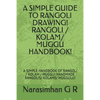 A Simple Guide to Rangoli Drawing! Rangoli / Kolam/ Muggu Handbook!: A Simple Handbook of Rangoli / Kolam / Muggu! Handmade Rangolis/ Kolams/ Muggulu! - Paperback