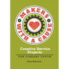 Makers with a Cause: Creative Service Projects for Library Youth - Paperback