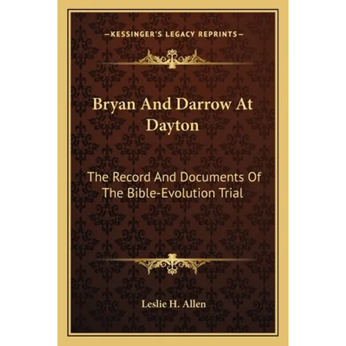 Bryan And Darrow At Dayton: The Record And Documents Of The Bible-Evolution Trial - Paperback