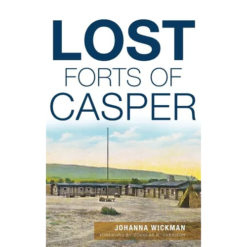 Lost Forts of Casper - Hardcover