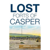 Lost Forts of Casper - Hardcover
