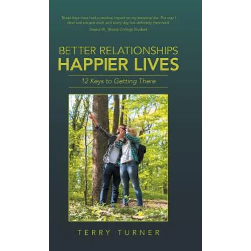 Better Relationships Happier Lives: 12 Keys to Getting There - Hardcover
