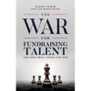 The War for Fundraising Talent: And How Small Shops Can Win - Paperback