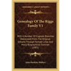 Genealogy Of The Riggs Family V1: With A Number Of Cognate Branches Descended From The Original Edward Through Female Lines And Many Biographical Outl - Paperback