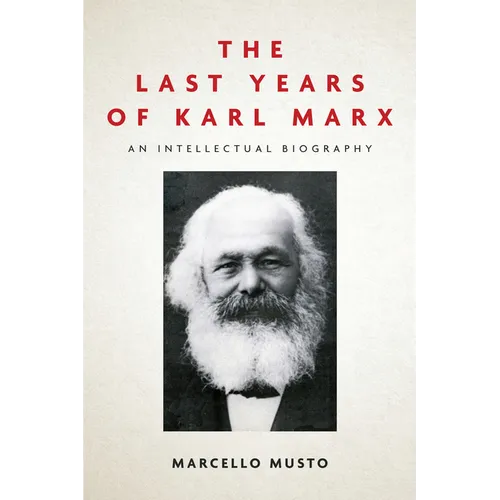 The Last Years of Karl Marx: An Intellectual Biography - Paperback