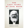 The Last Years of Karl Marx: An Intellectual Biography - Paperback