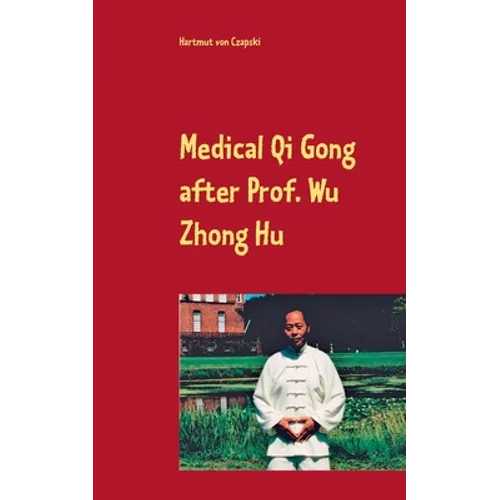 Medical Qi Gong after Prof. Wu Zhong Hu - Paperback