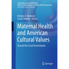 Maternal Health and American Cultural Values: Beyond the Social Determinants - Hardcover