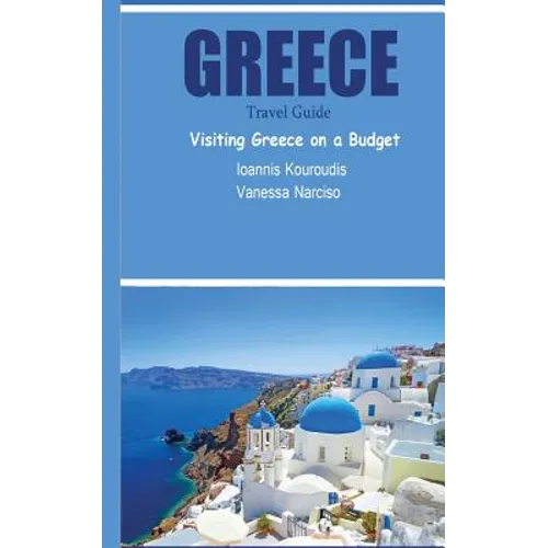 Greece Travel Guide: Visiting Greece on a Budget - Paperback