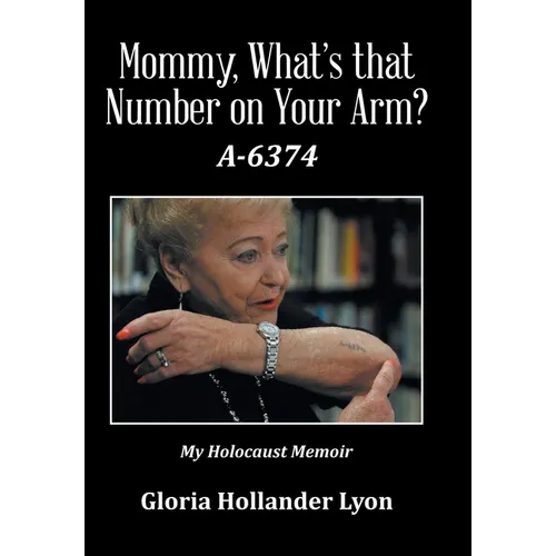 Mommy, What's that Number on Your Arm?: A-6374 - Hardcover