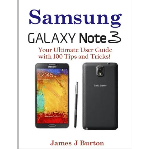 Samsung Note 3: Your Ultimate User Guide with 100 Tips and Tricks! - Paperback