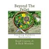 Beyond The Pellet: Feeding Rabbits Naturally - Paperback