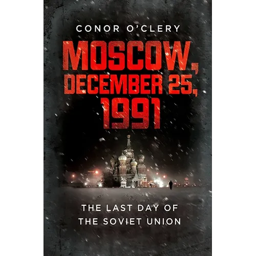 Moscow, December 25, 1991: The Last Day of the Soviet Union - Paperback