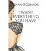 I want everything you have: based on a true story - Paperback