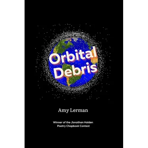 Orbital Debris: Winner of the Jonathan Holden Poetry Chapbook Contest - Paperback