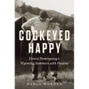 Cockeyed Happy: Ernest Hemingway's Wyoming Summers with Pauline - Hardcover