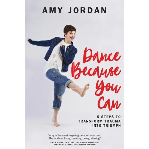 Dance Because You Can: 5 Steps to Transform Trauma into Triumph - Paperback