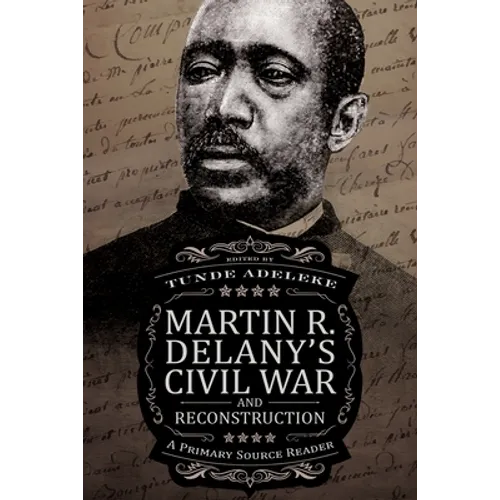 Martin R. Delany's Civil War and Reconstruction: A Primary Source Reader - Paperback
