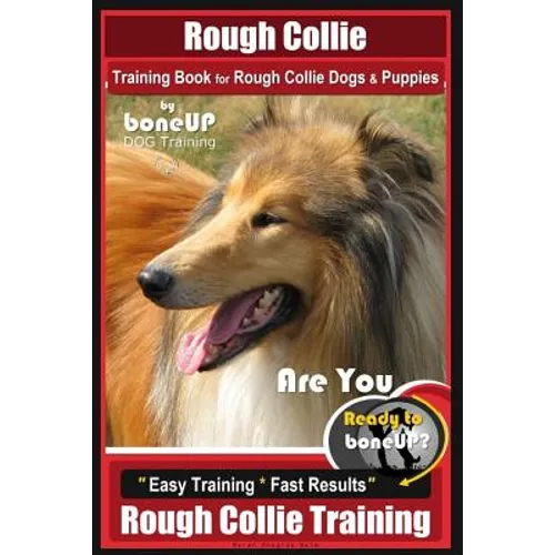 Rough Collie Training Book for Rough Collie Dogs & Puppies By BoneUP DOG Trainin: Are You Ready to Bone Up? Easy Training * Fast Results Rough Collie - Paperback