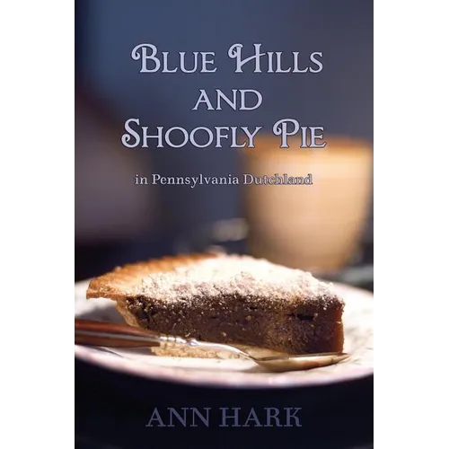 Blue Hills and Shoofly Pie in Pennsylvania Dutchland - Paperback