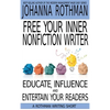 Free Your Inner Nonfiction Writer: Educate, Influence and Entertain Your Readers - Hardcover