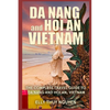 Da Nang and Hoi An Vietnam: The Complete Travel Guide to Da Nang and Hoi An, Vietnam - Paperback