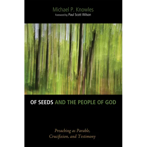 Of Seeds and the People of God: Preaching as Parable, Crucifixion, and Testimony - Paperback