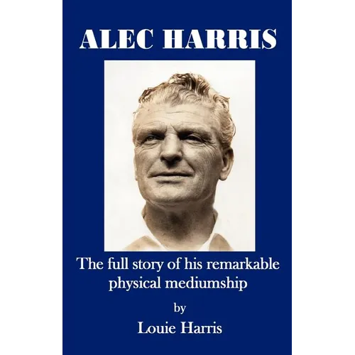 Alec Harris- The Full Story of His Remarkble Physical Mediumship - Paperback