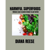 Harmful Superfoods: Reduce your oxalate intake to get better - Paperback