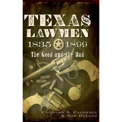 Texas Lawmen, 1835-1899: The Good and the Bad - Hardcover
