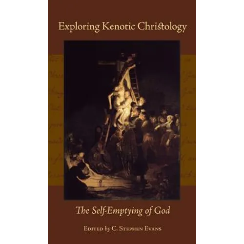 Exploring Kenotic Christology: The Self-Emptying of God - Hardcover