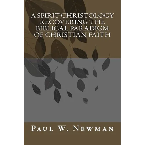 A Spirit Christology Recovering the Biblical Paradigm of Christian Faith - Paperback