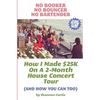 No Booker, No Bouncer, No Bartender: How I Made $25K On A 2-Month House Concert Tour (And How You Can Too) - Paperback