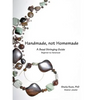 Handmade, not Homemade: A Bead Stringing Guide - Paperback