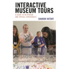 Interactive Museum Tours: A Guide to In-Person and Virtual Experiences - Paperback