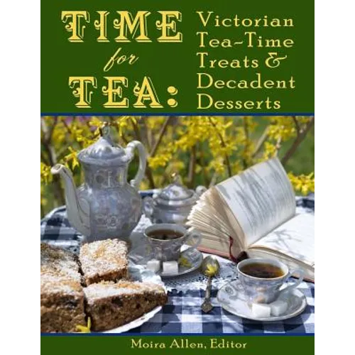 Time for Tea: Victorian Tea-Time Treats and Decadent Desserts - Paperback