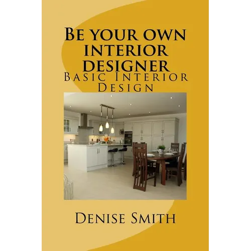 Be your own interior designer: The principles of Interior Design. Think of this as aconsulatition with me. Together we can bring your home from good - Paperback