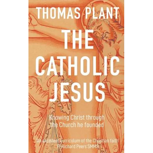 The Catholic Jesus: Knowing Christ through the Church he founded - Paperback