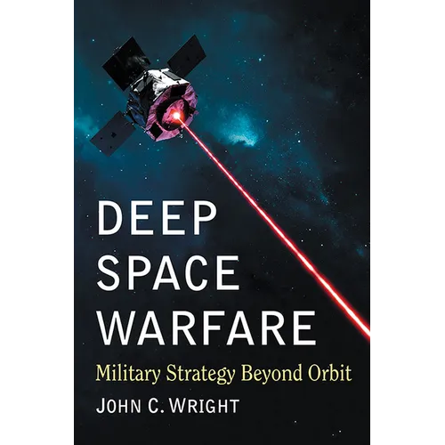 Deep Space Warfare: Military Strategy Beyond Orbit - Paperback