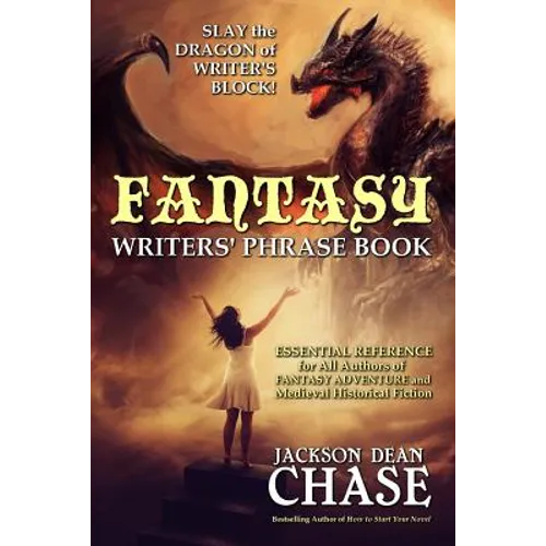 Fantasy Writers' Phrase Book: Essential Reference for All Authors of Fantasy Adventure and Medieval Historical Fiction - Paperback