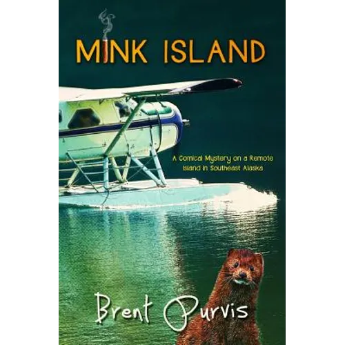 Mink Island: A Comical Mystery on a Remote Island in Southeast Alaska - Paperback
