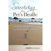 Surviving Your Pet's Death: Coping with Your Pain and Helping Your Children - Paperback